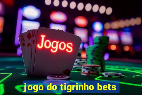 jogo do tigrinho bets